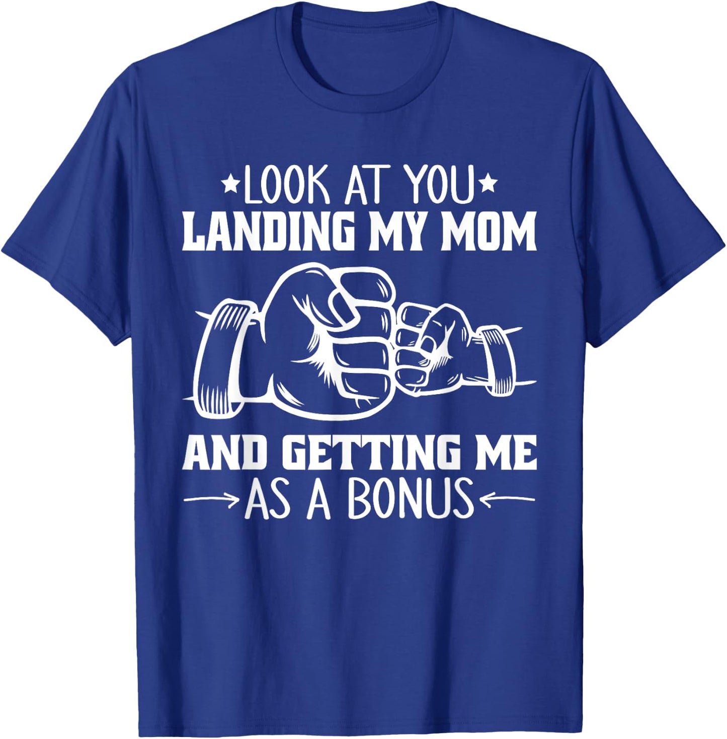Look at You Landing My Mom and Getting Me as a Bonus Funny T-Shirt - T-Shirt | Royal