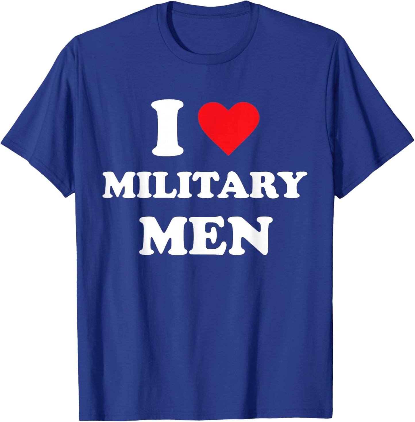 I Love Military Men T-Shirt - T-Shirt | Royal