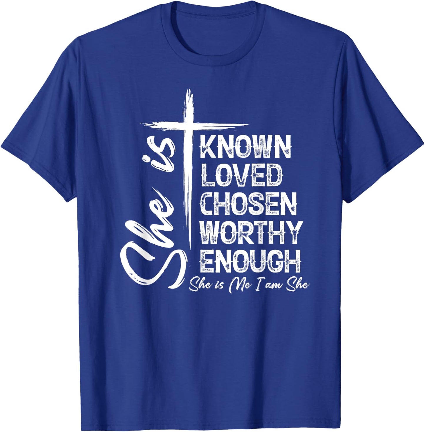 She Is Known Loved Chosen Worthy Enough She Is Me I Am She T-Shirt - T-Shirt | Royal
