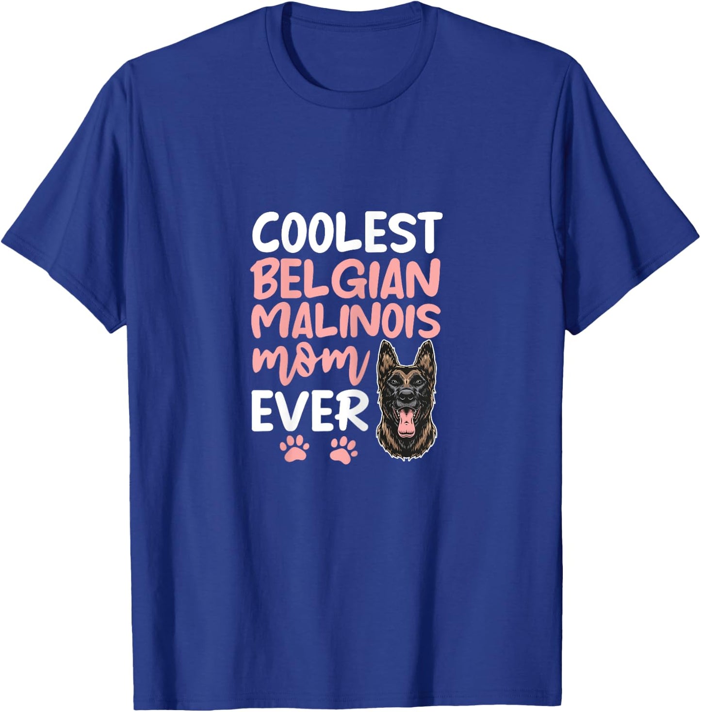 Coolest Belgian Malinois Mom Ever Dog Mom Mother's Day Women T-Shirt - T-Shirt | Royal