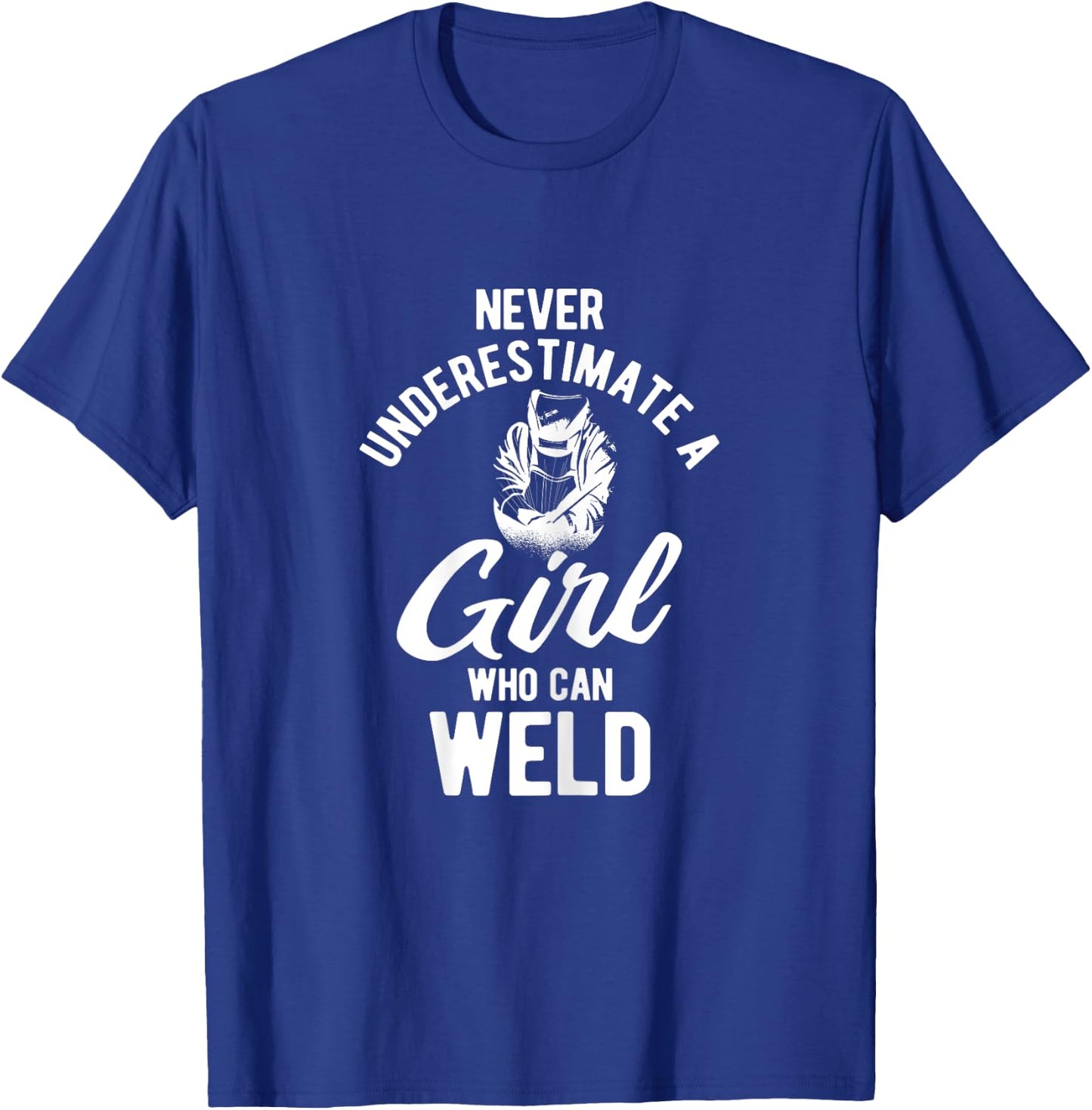 Never Underestimate A Girl Who Can Weld Welding T-Shirt - T-Shirt | Royal