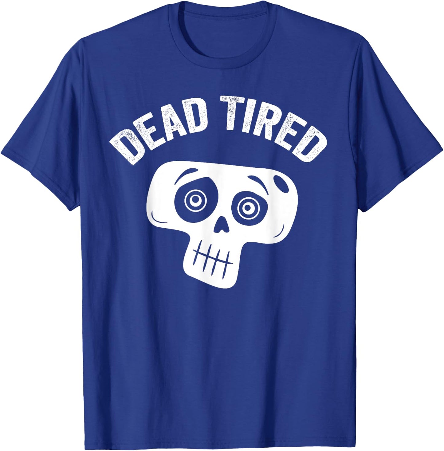 Dead Tired mom dad funny skull pajama cute bedtime insomniac T-Shirt - T-Shirt | Royal
