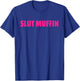 Slut Muffin Funny Apparel T-Shirt - T-Shirt | Royal