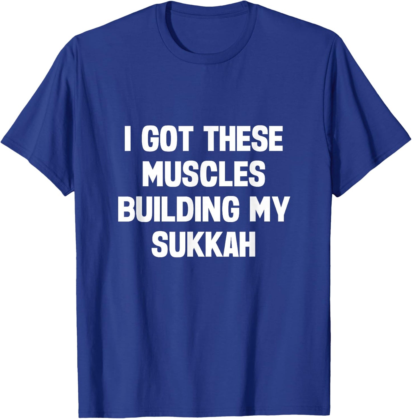 Happy Sukkot I Got These Muscles Building Sukkah Builder T-Shirt - T-Shirt | Royal