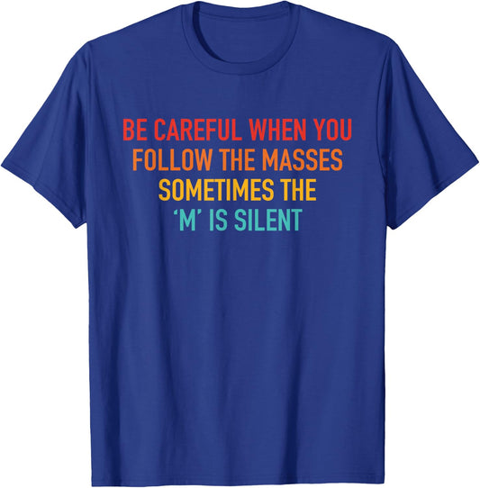 Be Careful When You Follow The Masses Apparel T-Shirt - T-Shirt | Royal