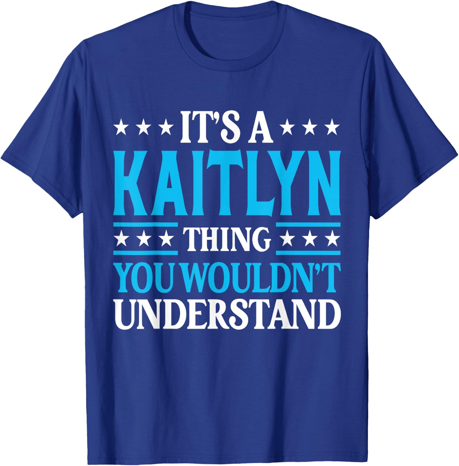 It's A Kaitlyn Thing Wouldn't Understand Girl Name Kaitlyn T-Shirt - T-Shirt | Royal