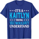 It's A Kaitlyn Thing Wouldn't Understand Girl Name Kaitlyn T-Shirt - T-Shirt | Royal