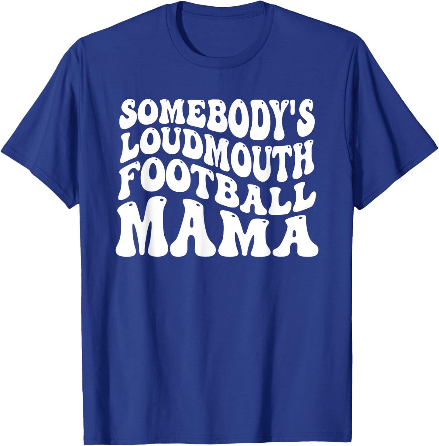 Somebody's Loudmouth Football Mama, Football Mothers Day T-Shirt - T-Shirt | Royal