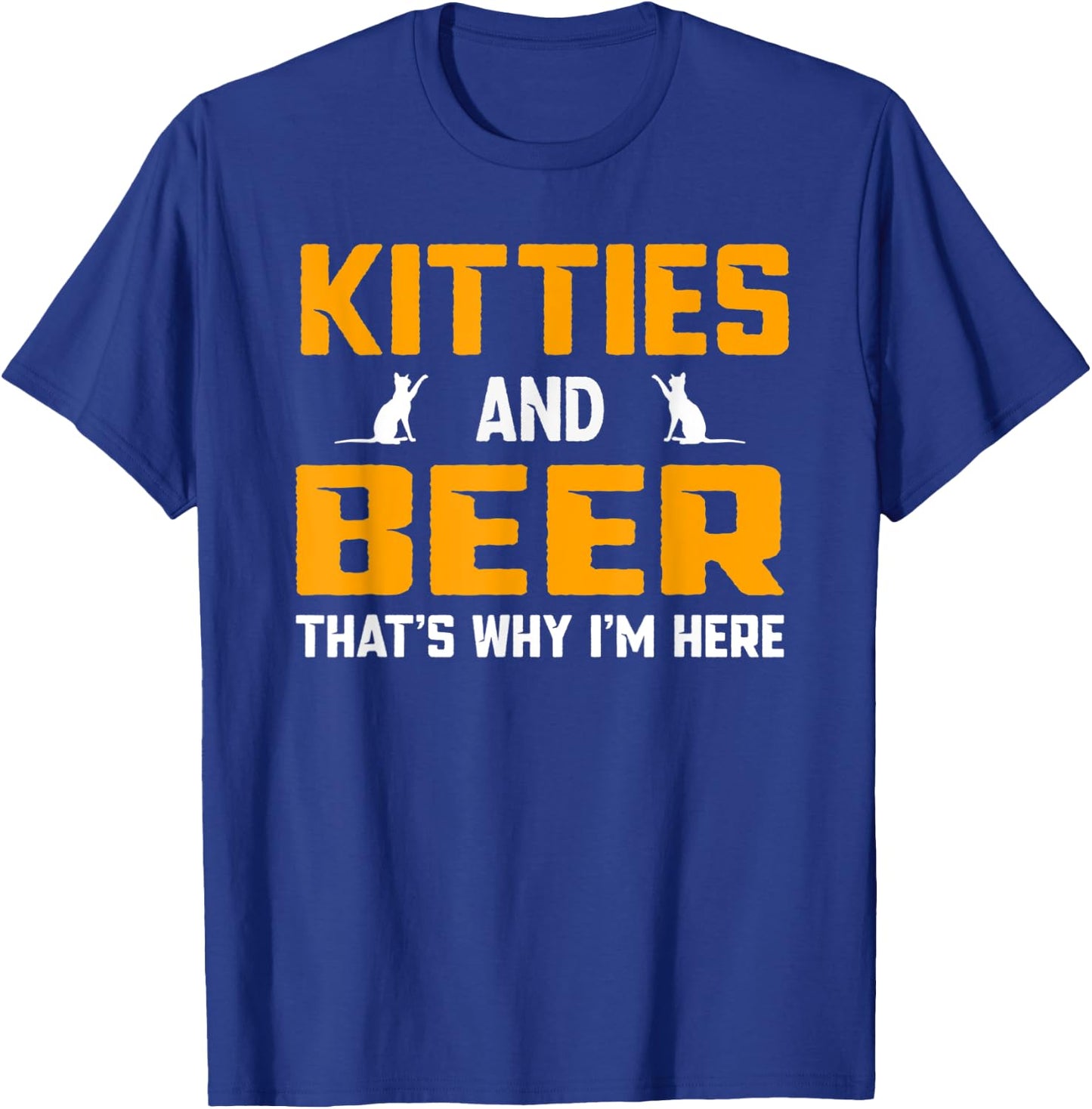 Beer Drinking Drink Cat Kitties and Beer That's Why I'm Here Men Women T-Shirt - T-Shirt | Royal