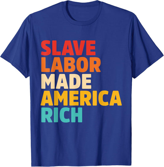 Slave Labor Made America Rich Apparel T-Shirt - T-Shirt | Royal
