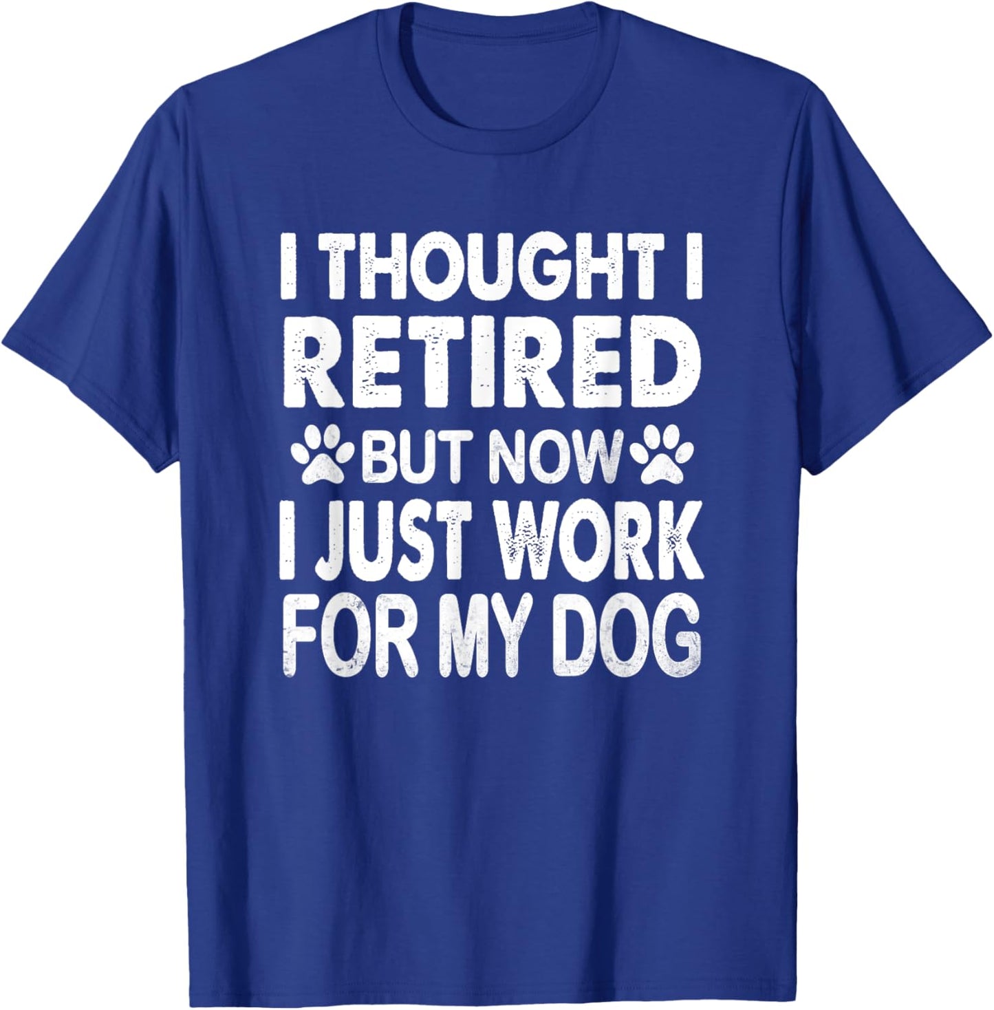 I Retired Now I Work For My Dog Retirement Funny Retro T-Shirt - T-Shirt | Royal