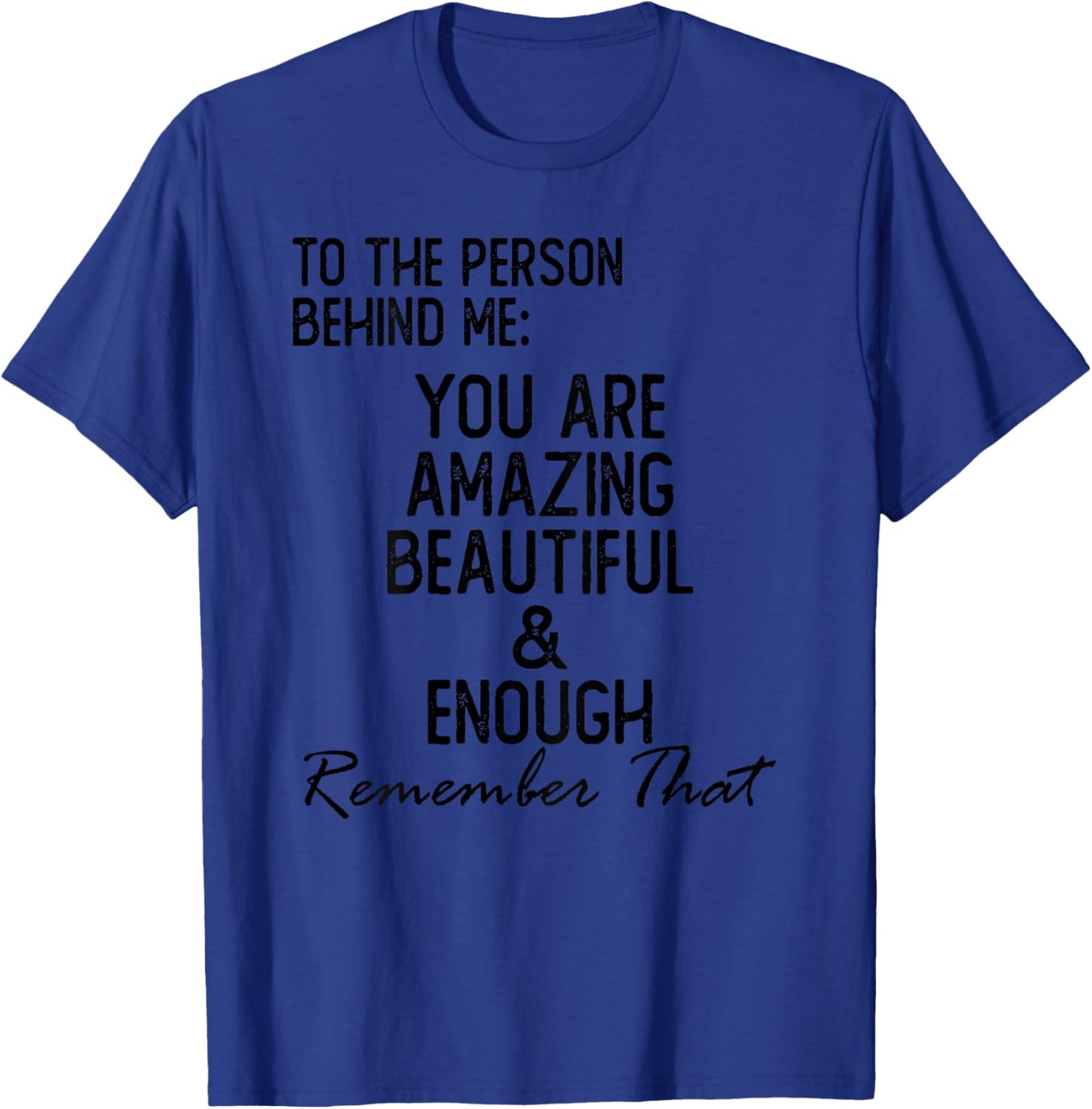 Dear Person Behind Me You Are Amazing T-Shirt - T-Shirt | Royal