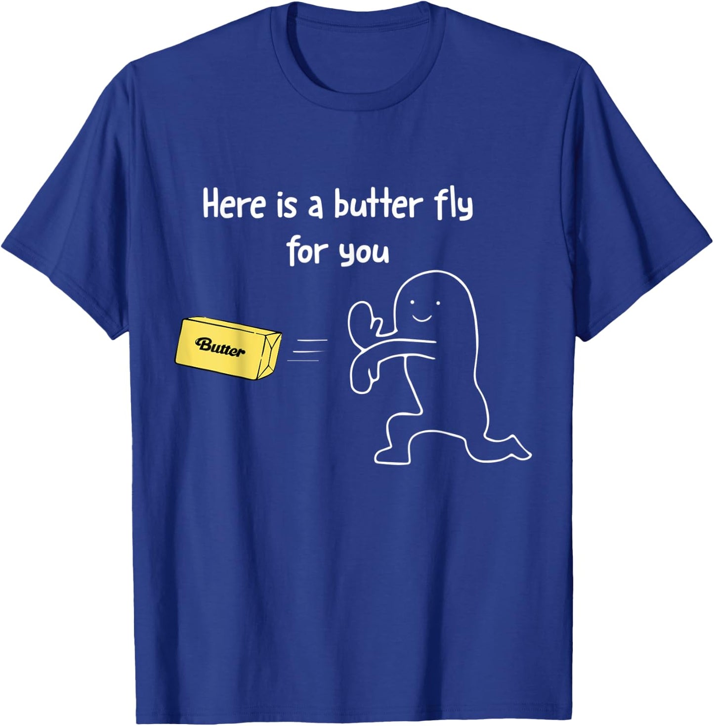 Here is a Butter Fly For You Funny Butter T-Shirt - T-Shirt | Royal