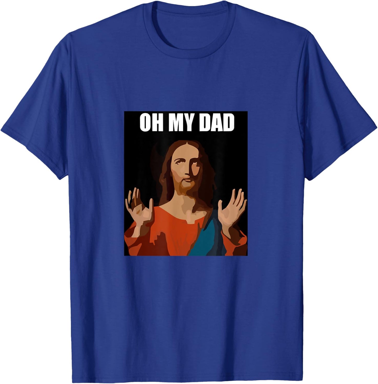 Funny Lord Jesus Meme Oh My Dad, Oh My God Son of God Christ T-Shirt - T-Shirt | Royal