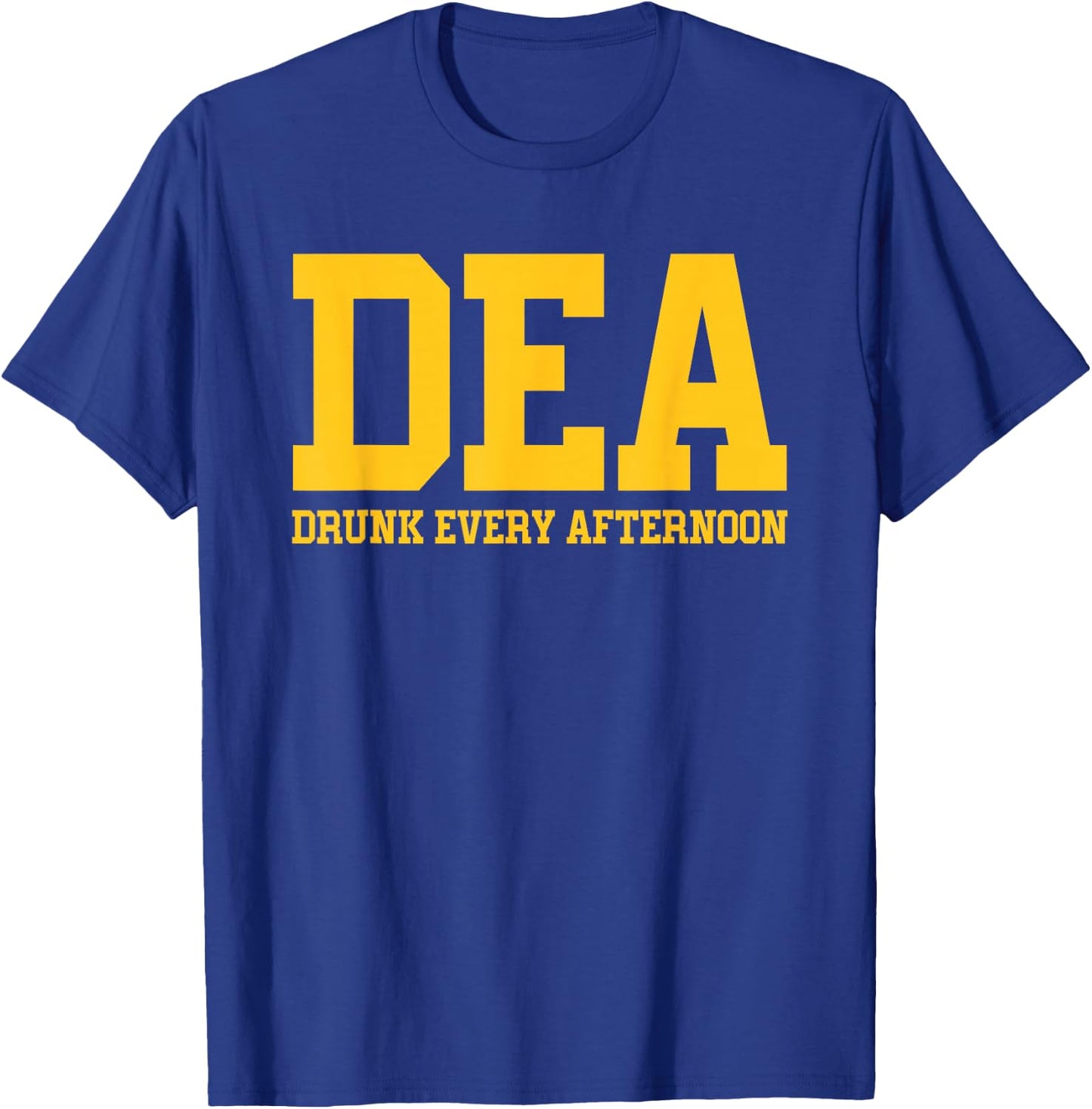 DEA Drunk Every Afternoon Drinking Lover Funny T-Shirt - T-Shirt | Royal