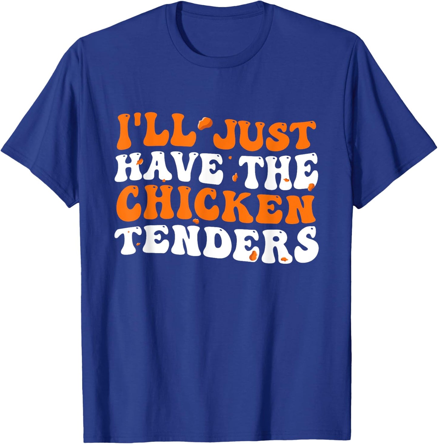 I'll Just Have The Chicken Tenders Groovy Funny T-Shirt - T-Shirt | Royal