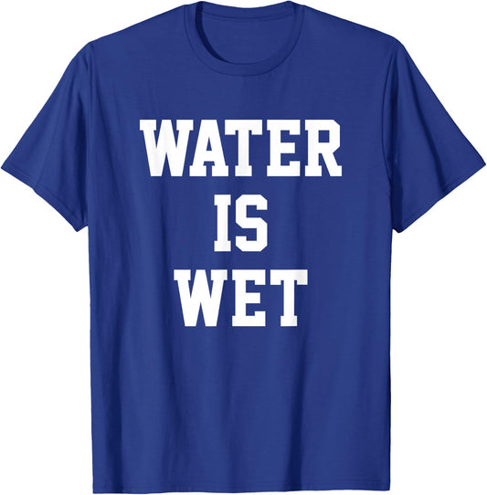 Water Is Wet T-Shirt - T-Shirt | Royal