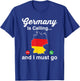 Funny Germany Is Calling I Must Go German Ancestry T-Shirt - T-Shirt | Royal