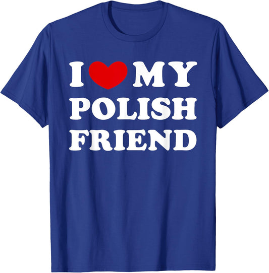 I Love My Polish Friend, I Heart My Polish Friend T-Shirt - T-Shirt | Royal