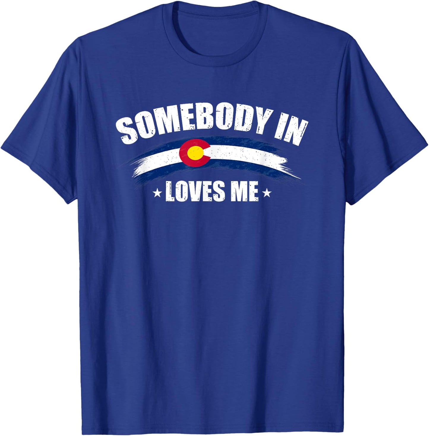 Somebody In Colorado Loves Me USA CO Flag Men's Women's T-Shirt - T-Shirt | Royal