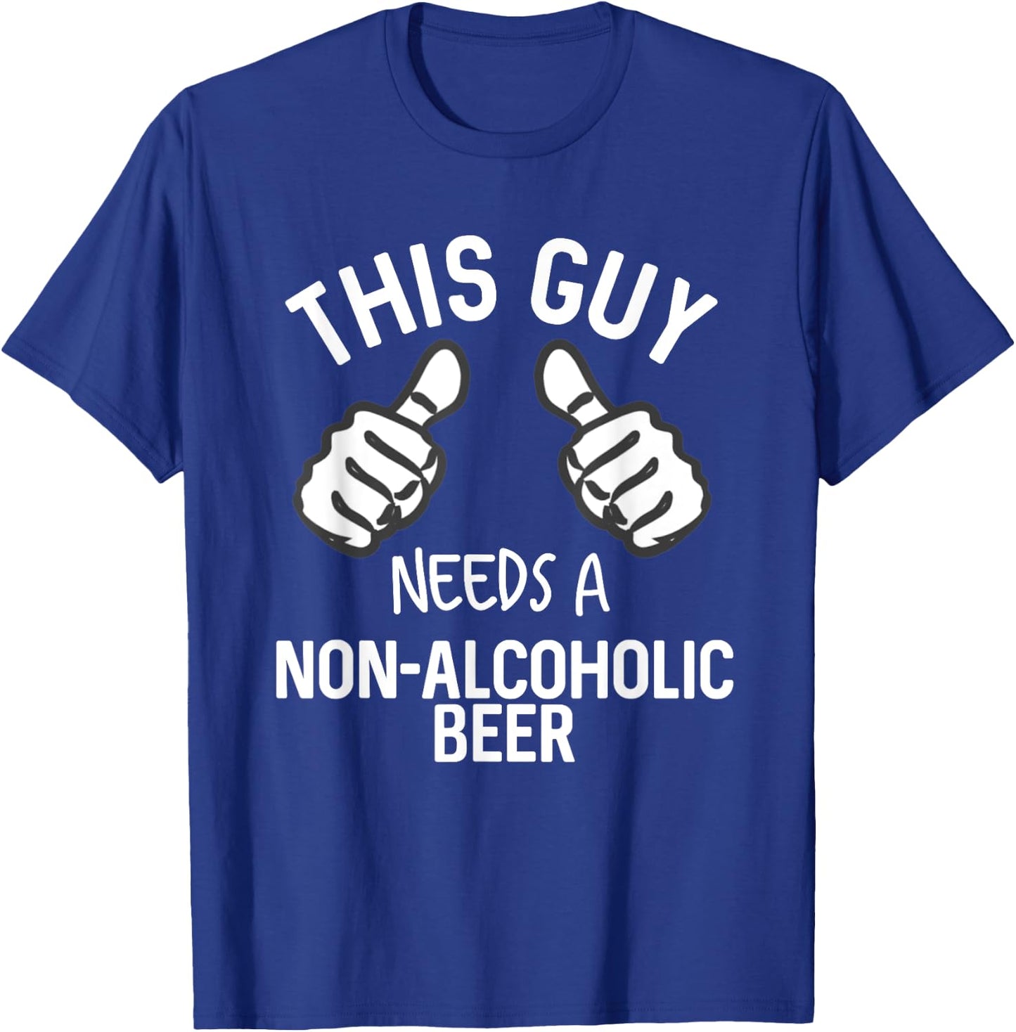 This Guy Needs A Non-Alcoholic Beer Funny Mocktail T-Shirt - T-Shirt | Royal
