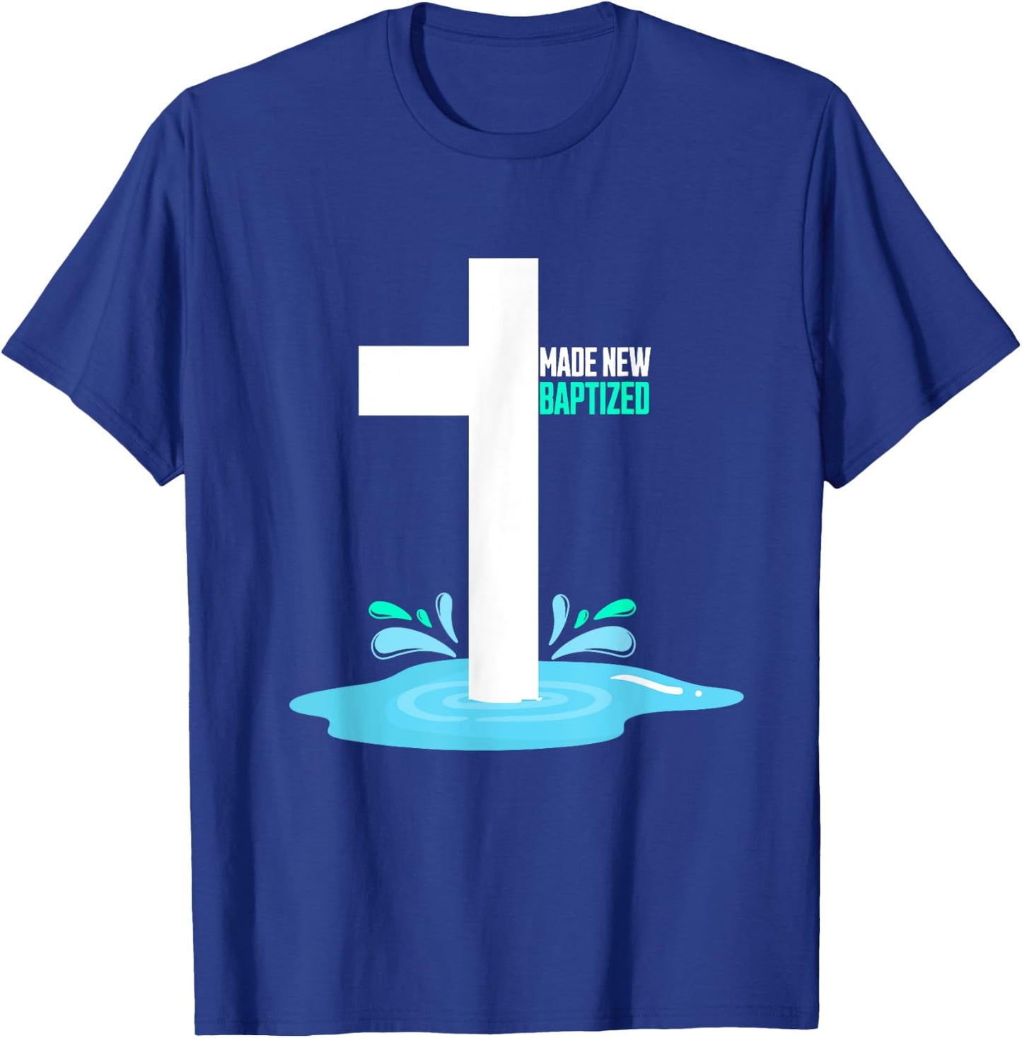 Water Immersion Baptism, MADE NEW, BAPTIZED T-Shirt - T-Shirt | Royal