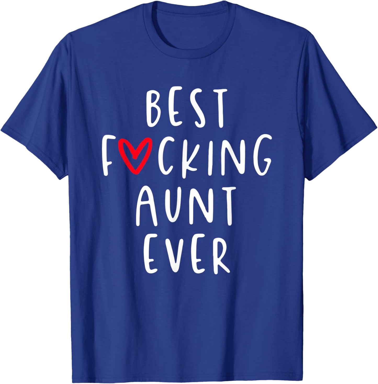 Best Fucking Aunt Ever, Funny Auntie T-Shirt - T-Shirt | Royal