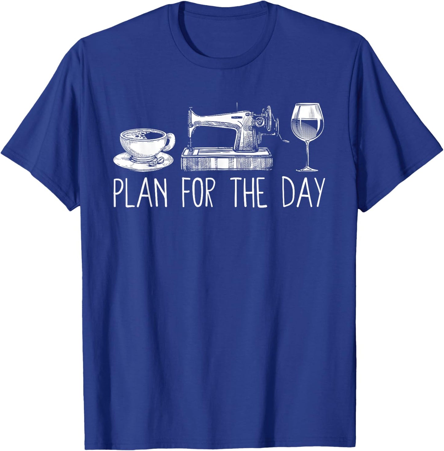 Plan For The Day Coffee Sewing Machine Wine Funny Drinking T-Shirt - T-Shirt | Royal