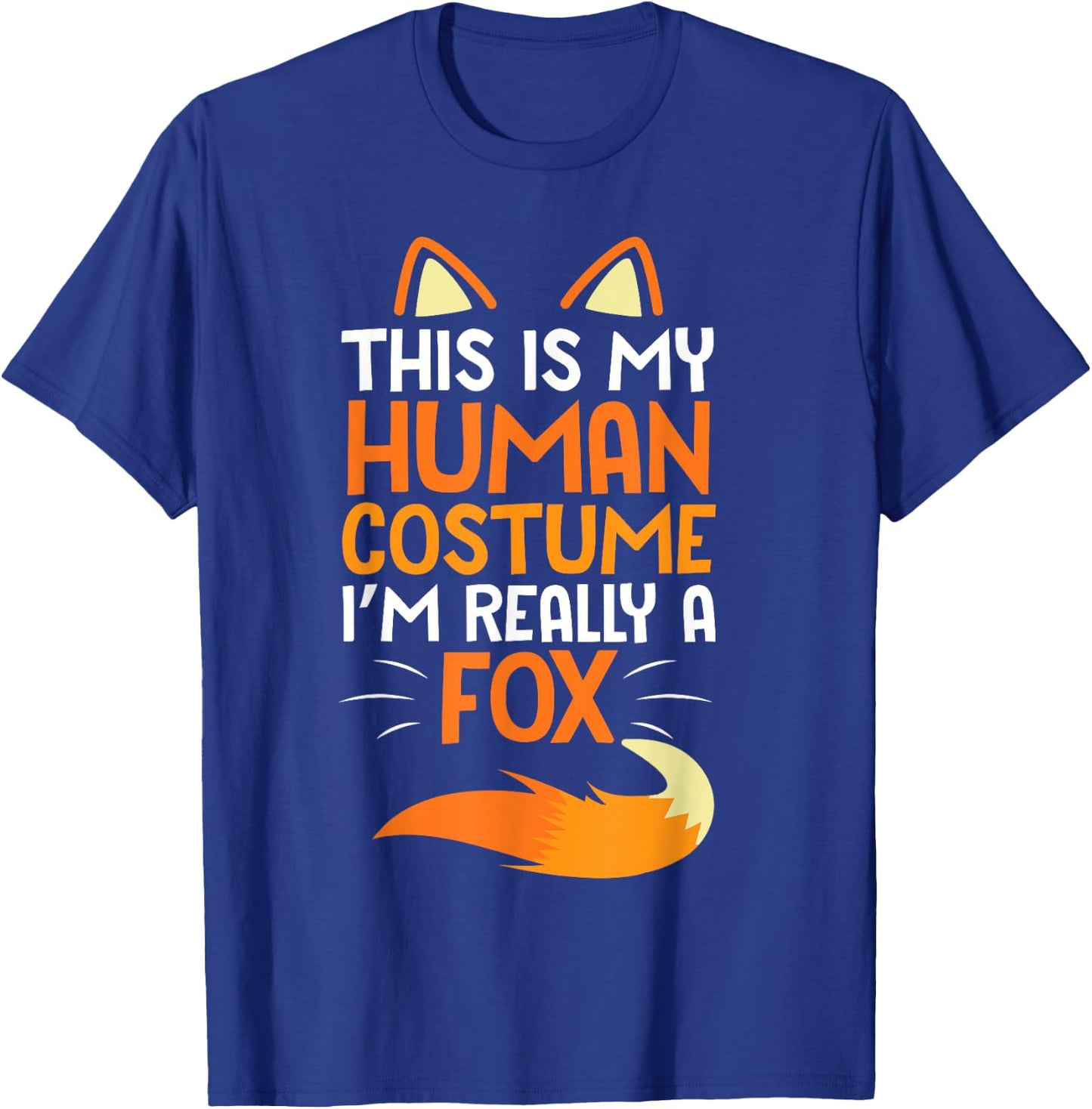 Lovely Face Happy This Is My Human Costume I'm Really A Fox T-Shirt - T-Shirt | Royal
