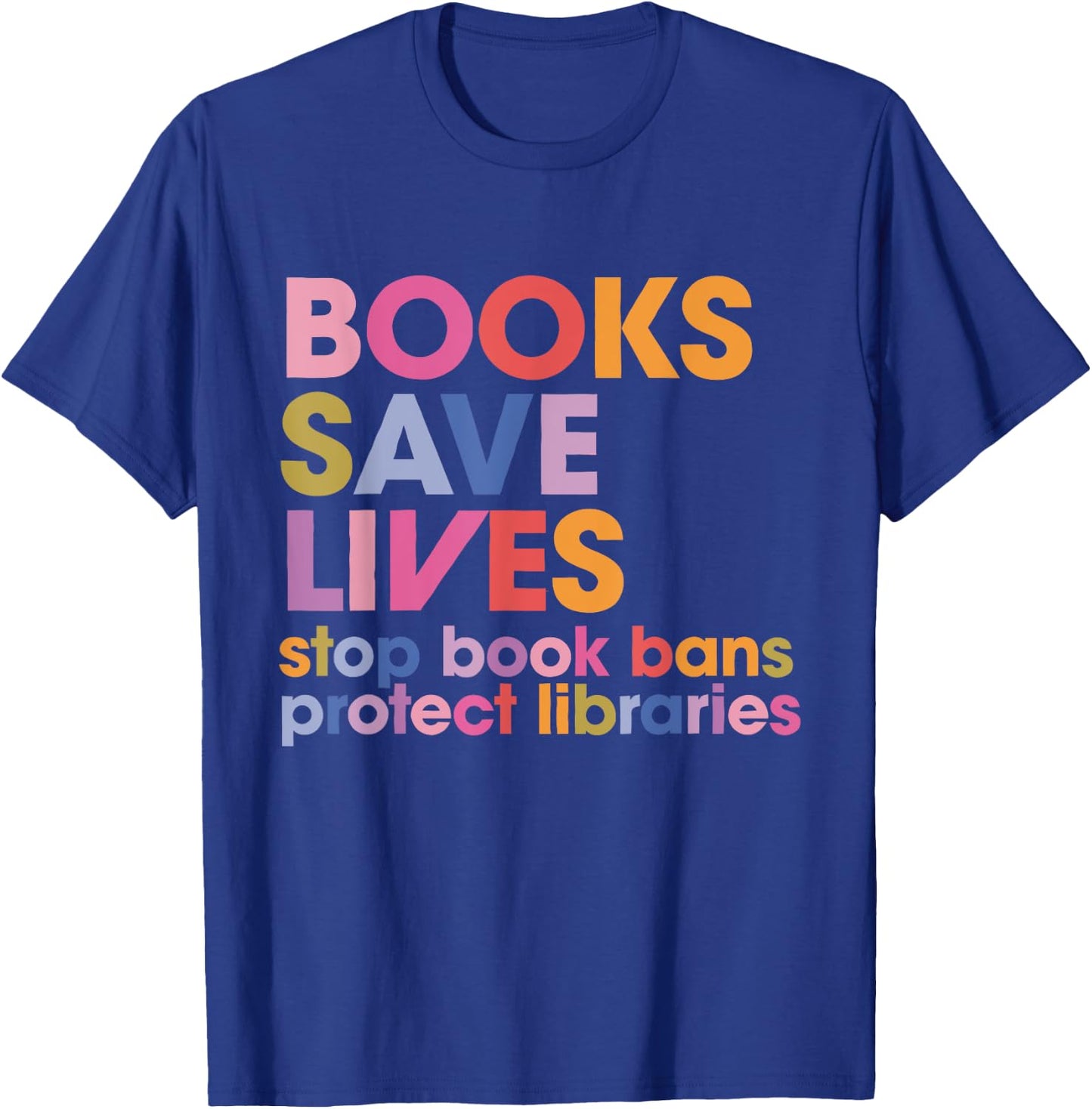 Books Save Lives Stop Book Bans Protect Libraries T-Shirt - T-Shirt | Royal