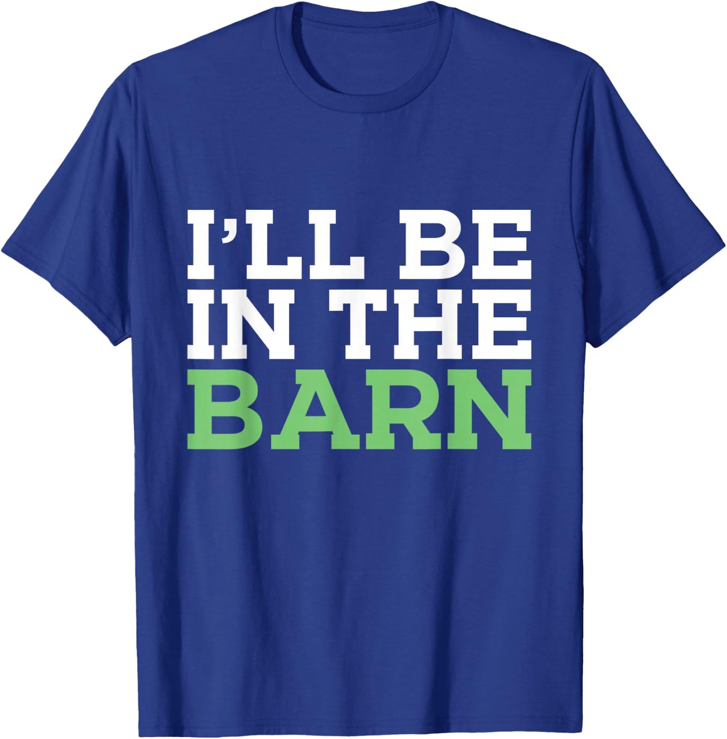 I'll Be in The Barn Funny Dad Jokes Father's Day Men T-Shirt - T-Shirt | Royal