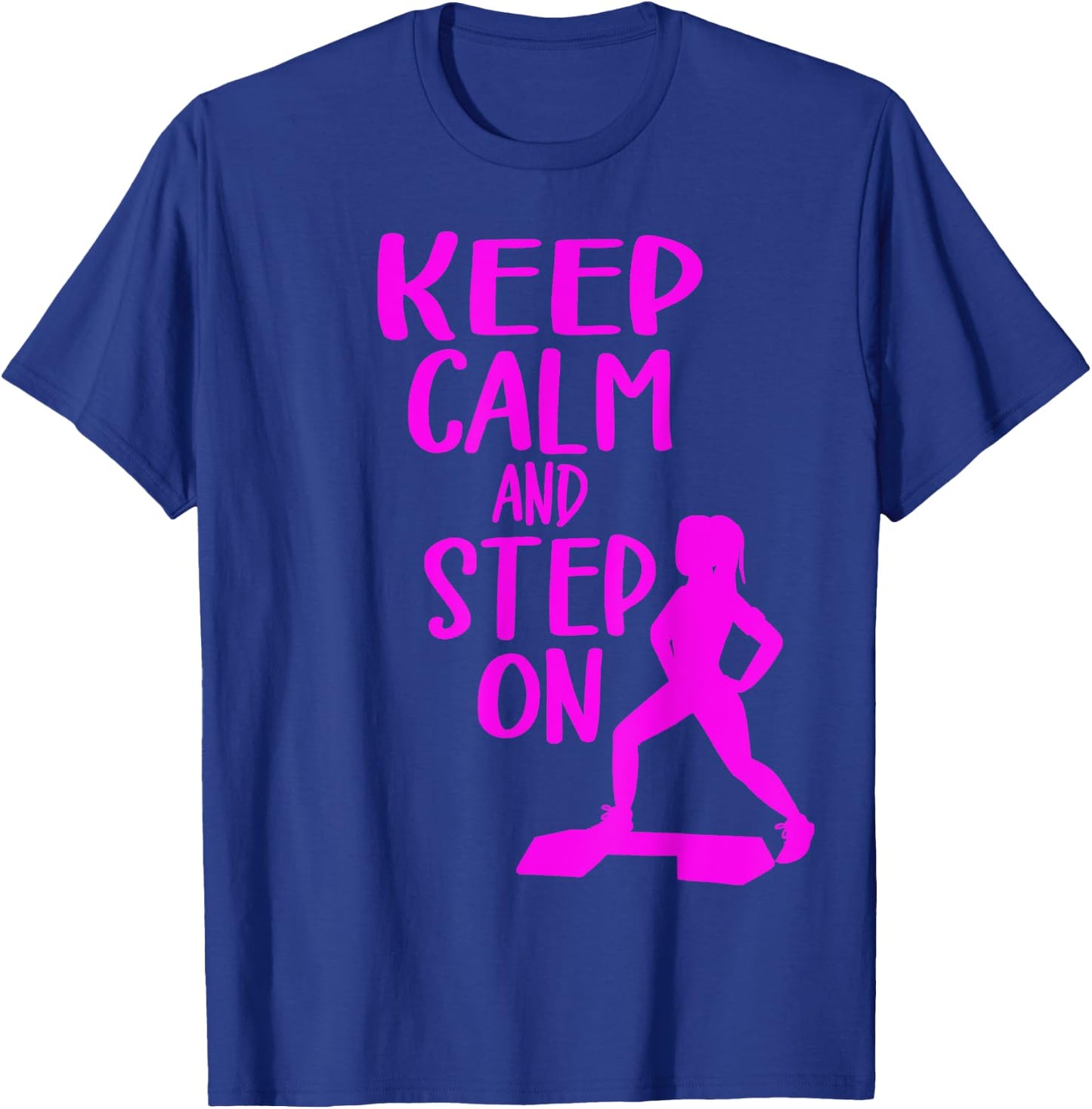 Keep Calm And Step On Aerobic Step Exercise - Step Aerobics T-Shirt - T-Shirt | Royal