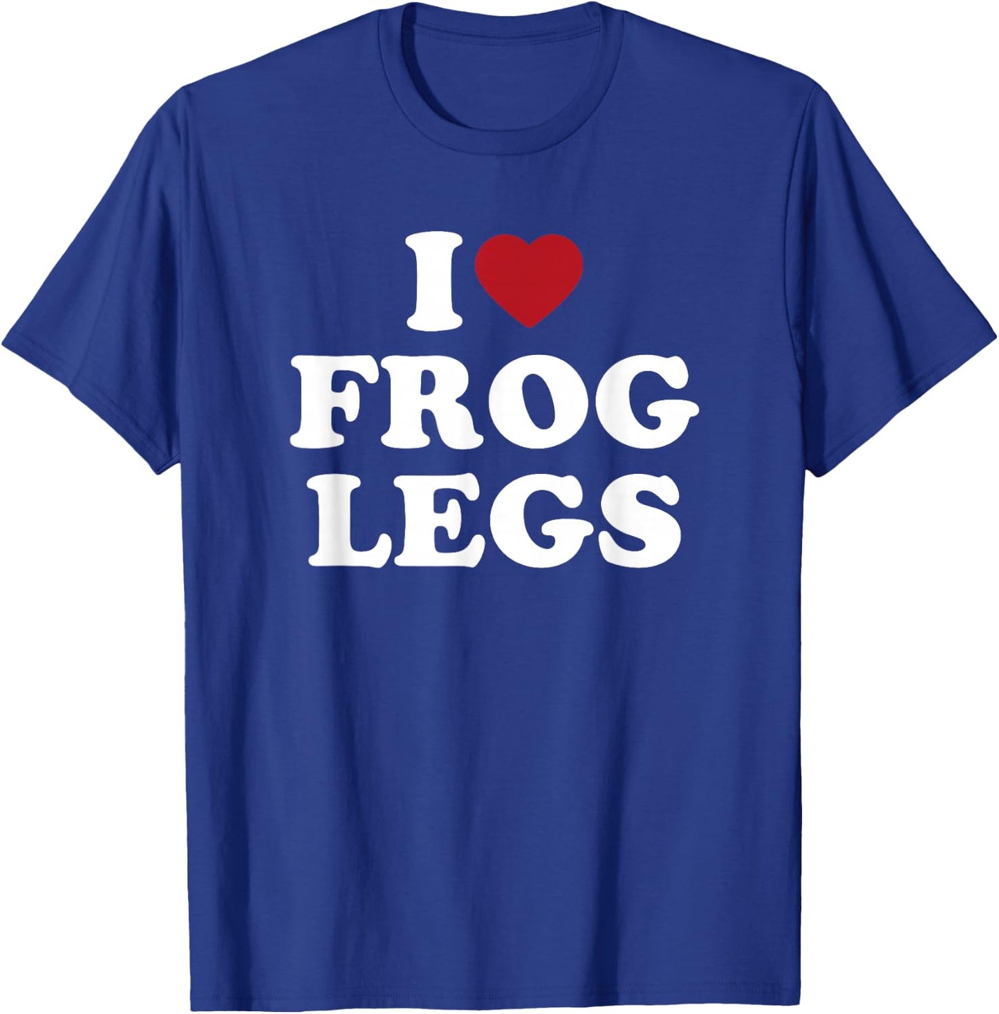 I Love Frog Legs simple bold text foodie design T-Shirt - T-Shirt | Royal