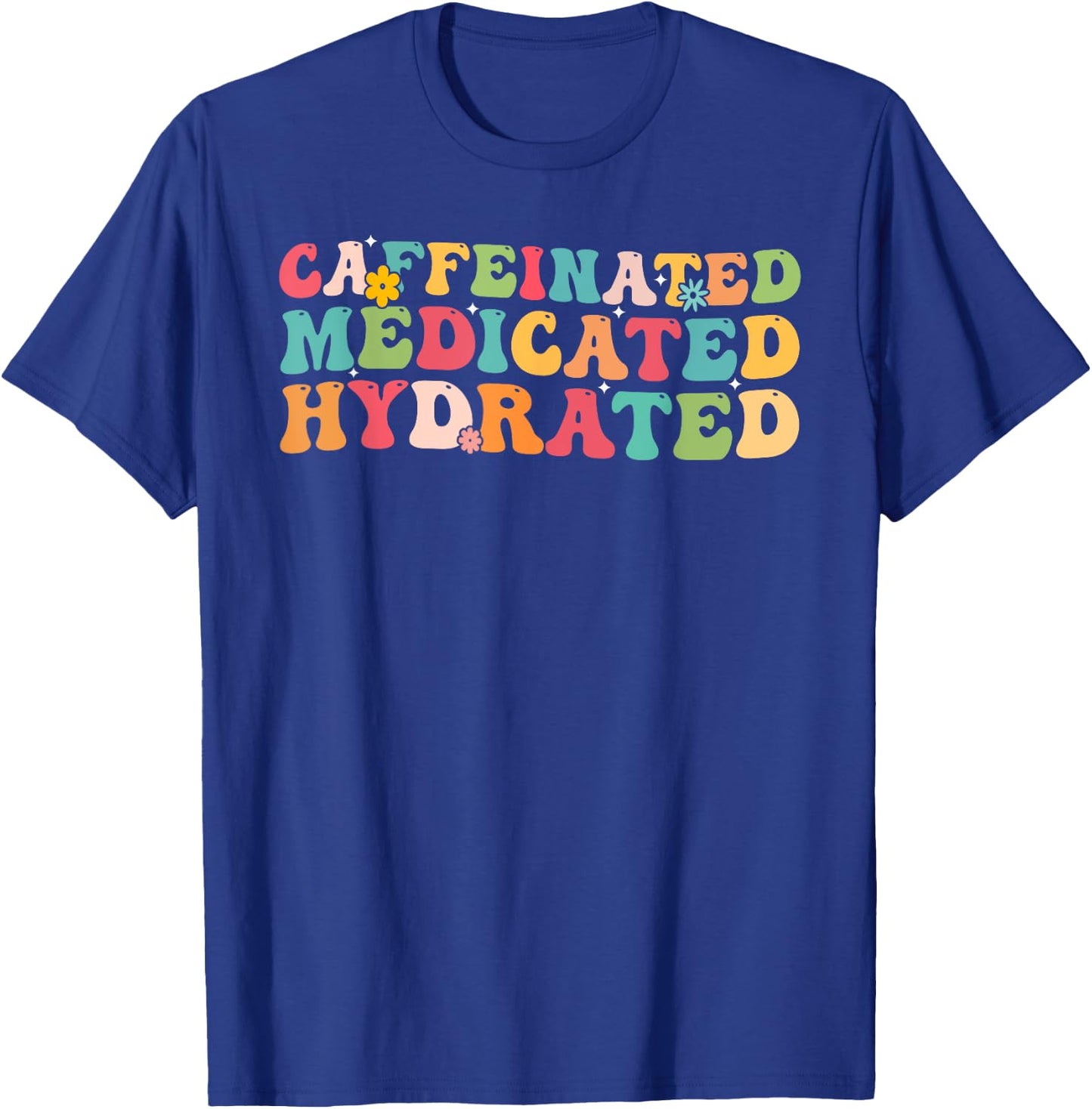 Caffeinated Medicated Hydrated Saying Nurse Teacher Men Women T-Shirt - T-Shirt | Royal
