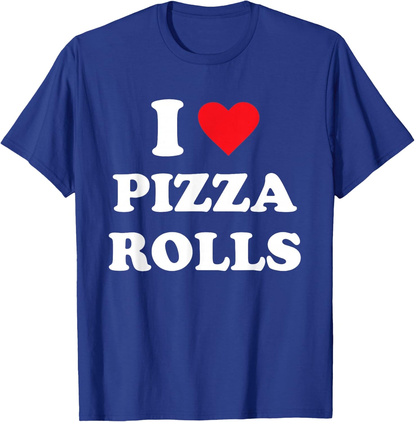 I Love Pizza Rolls T-Shirt - T-Shirt | Royal