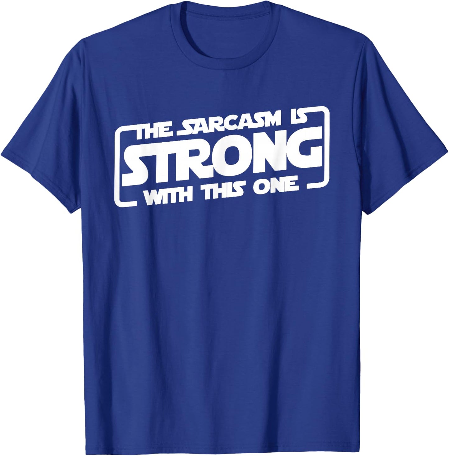 The Sarcasm Is Strong With This One T-Shirt - T-Shirt | Royal
