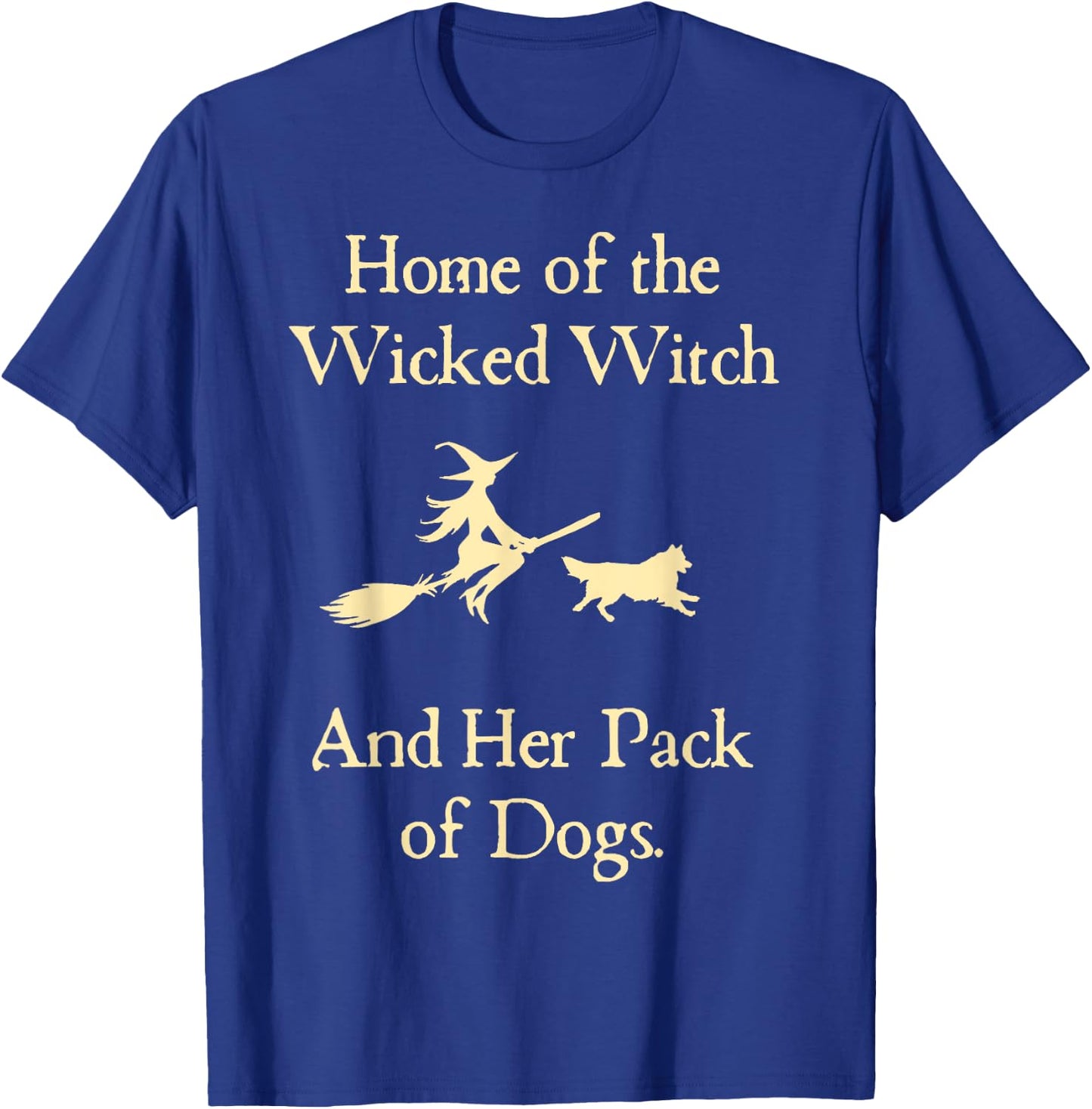 Home Of The Wicked Witch And Her Pack Of Dog Funny Halloween T-Shirt - T-Shirt | Royal