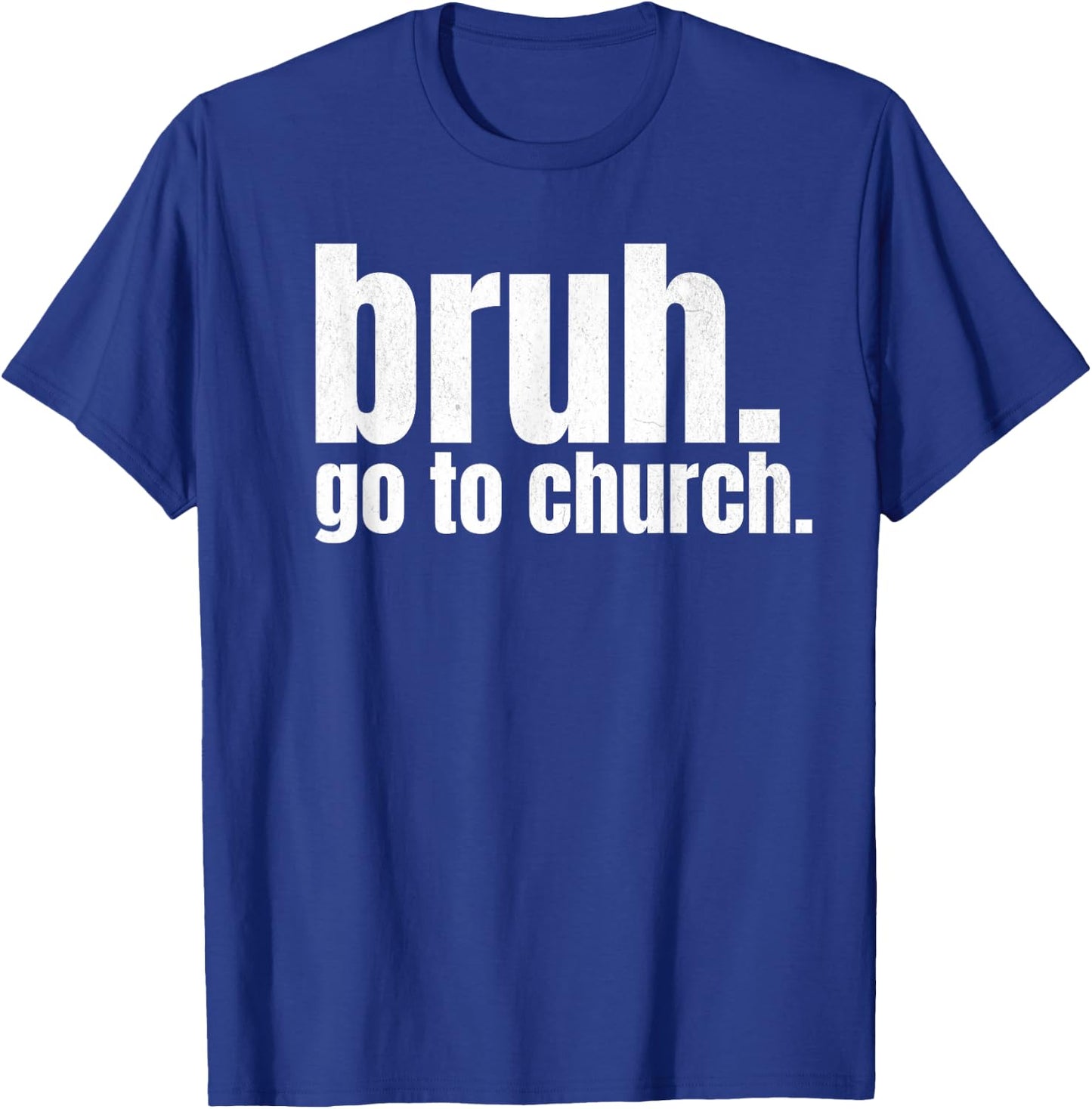 Bruh Meme Go To Church Read Your Bible God Funny Christian T-Shirt - T-Shirt | Royal