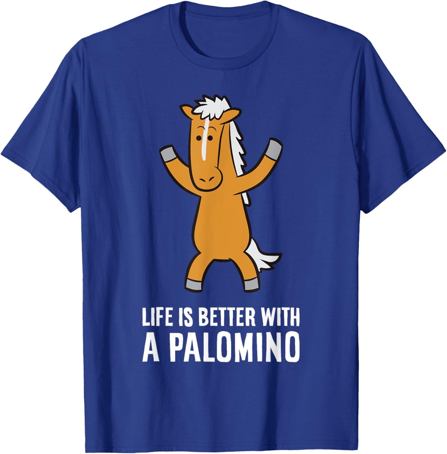 Life Is Better With A Palomino Horse T-Shirt - T-Shirt | Royal