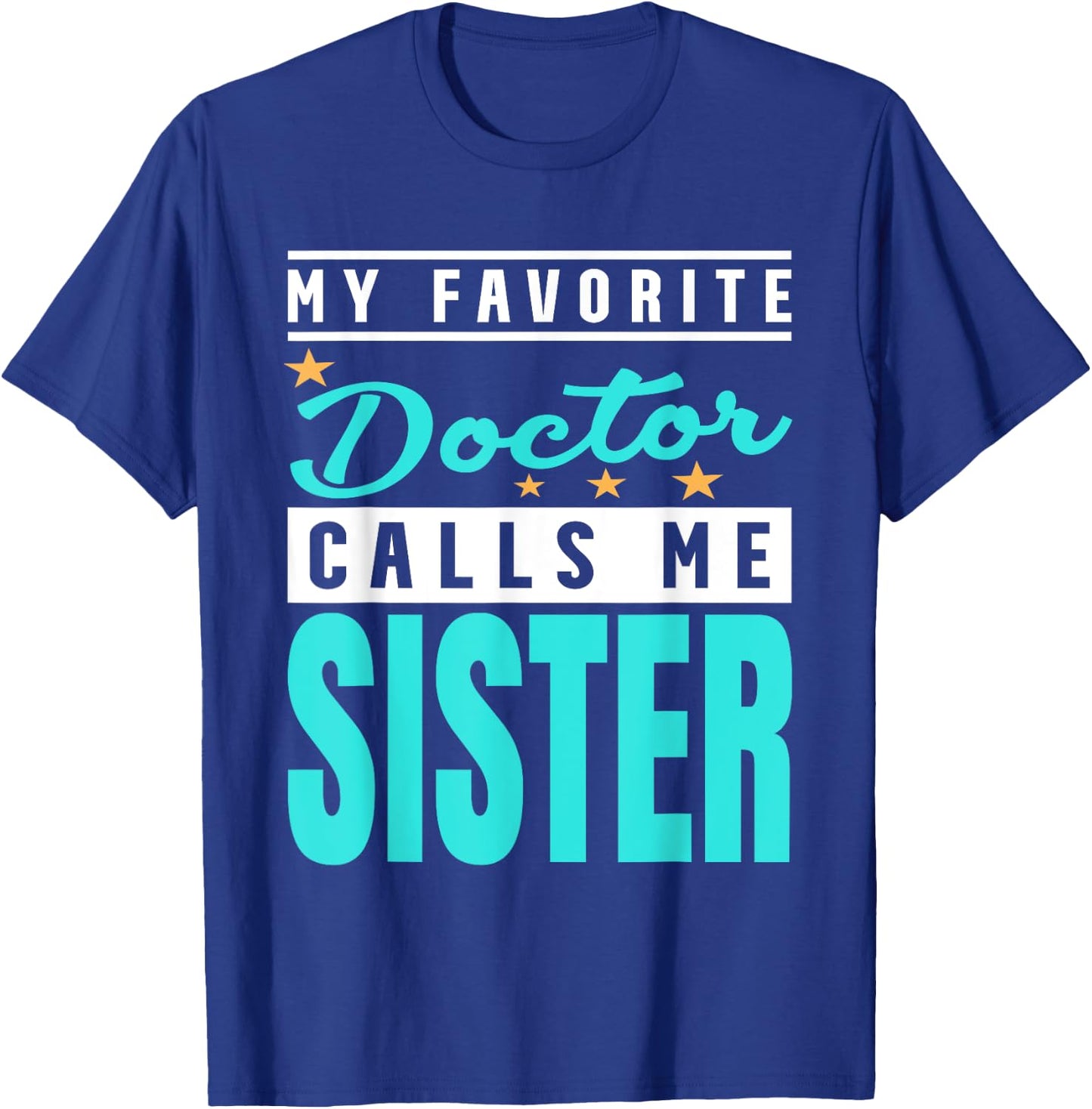 My Favorite Doctor Calls Me Sister, Doctor Sister T-Shirt - T-Shirt | Royal