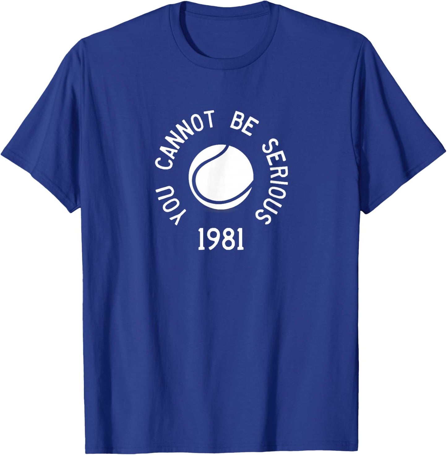 You Cannot Be Serious John McEnroe Funny TennisQuote SW1 T-Shirt - T-Shirt | Royal