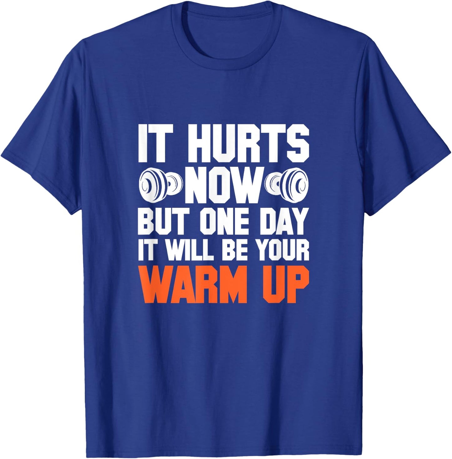 Gym It Hurts Now But One Day It Will Be Your Warm Up T-Shirt - T-Shirt | Royal