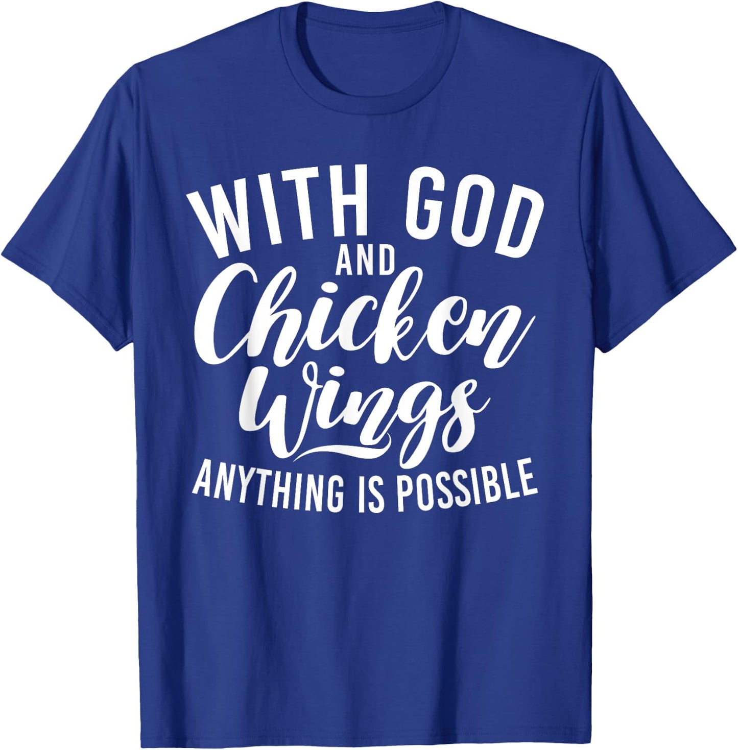 With God and Chicken Wings anything is possible Chicken Wing T-Shirt - T-Shirt | Royal