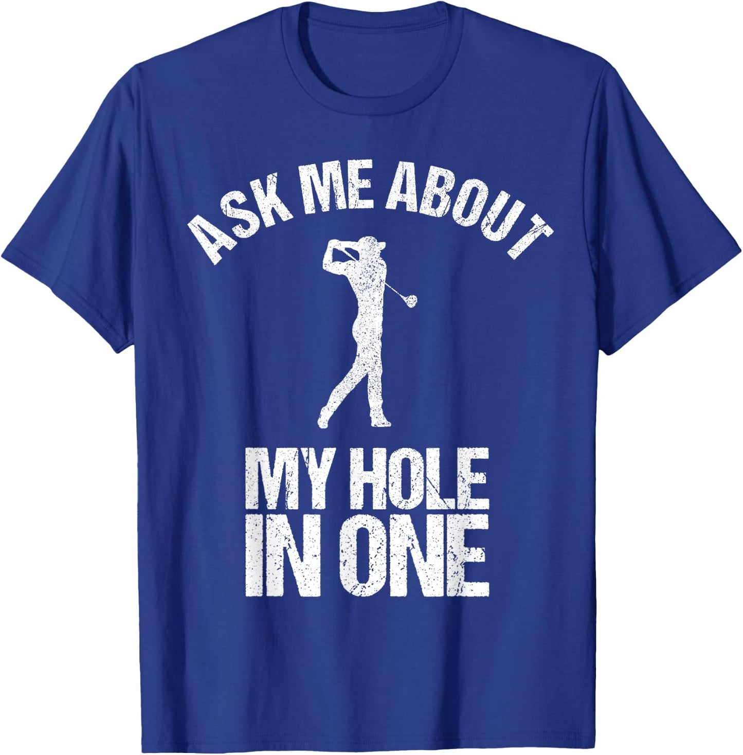 Ask Me About My Hole In One Shirt as a Funny Golfing T-Shirt - T-Shirt | Royal