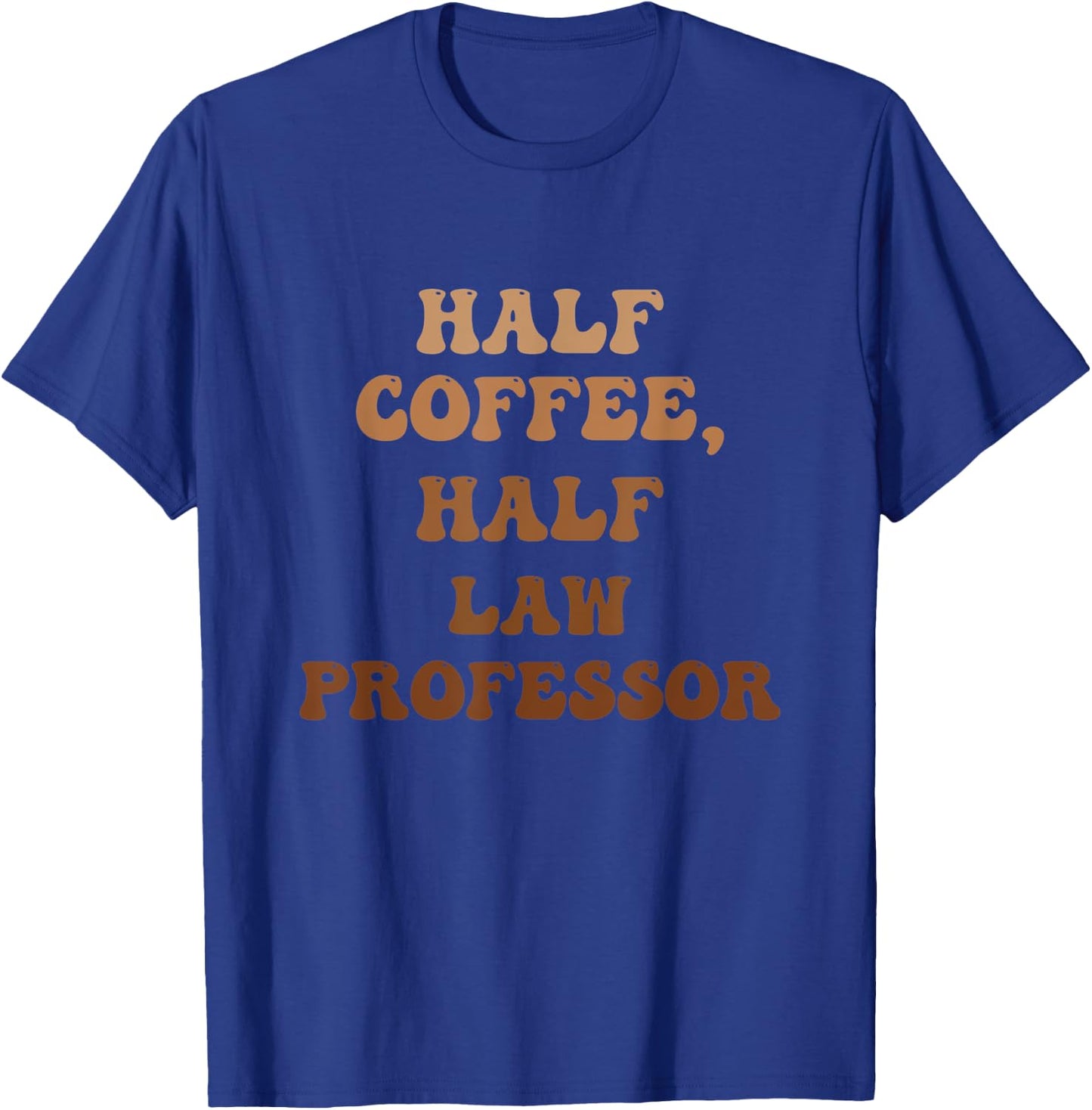 Half Coffee, Half Law Professor T-Shirt - T-Shirt | Royal