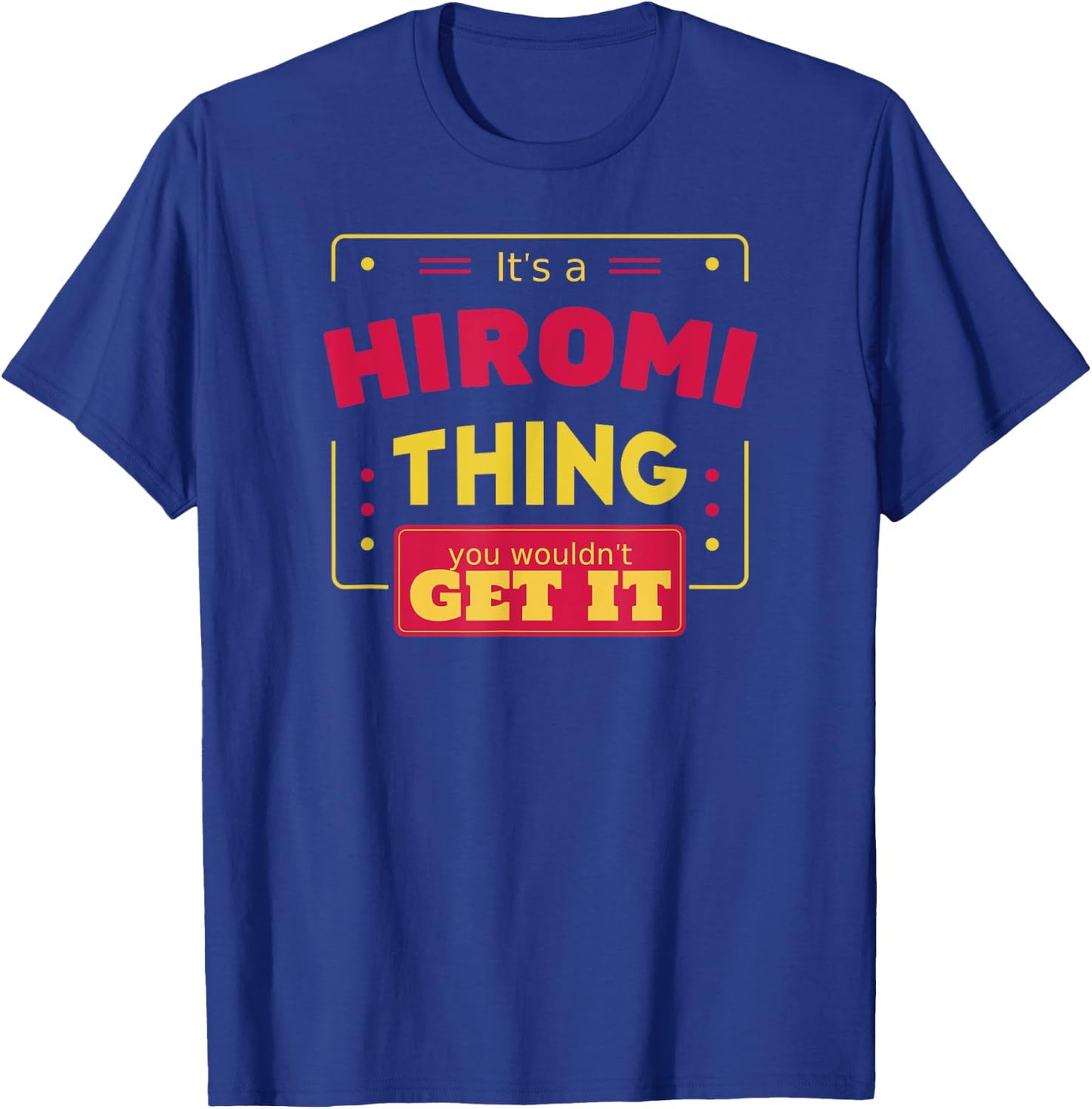 Hiromi thing you wouldn't get it Funny Hiromi First Name T-Shirt - T-Shirt | Royal