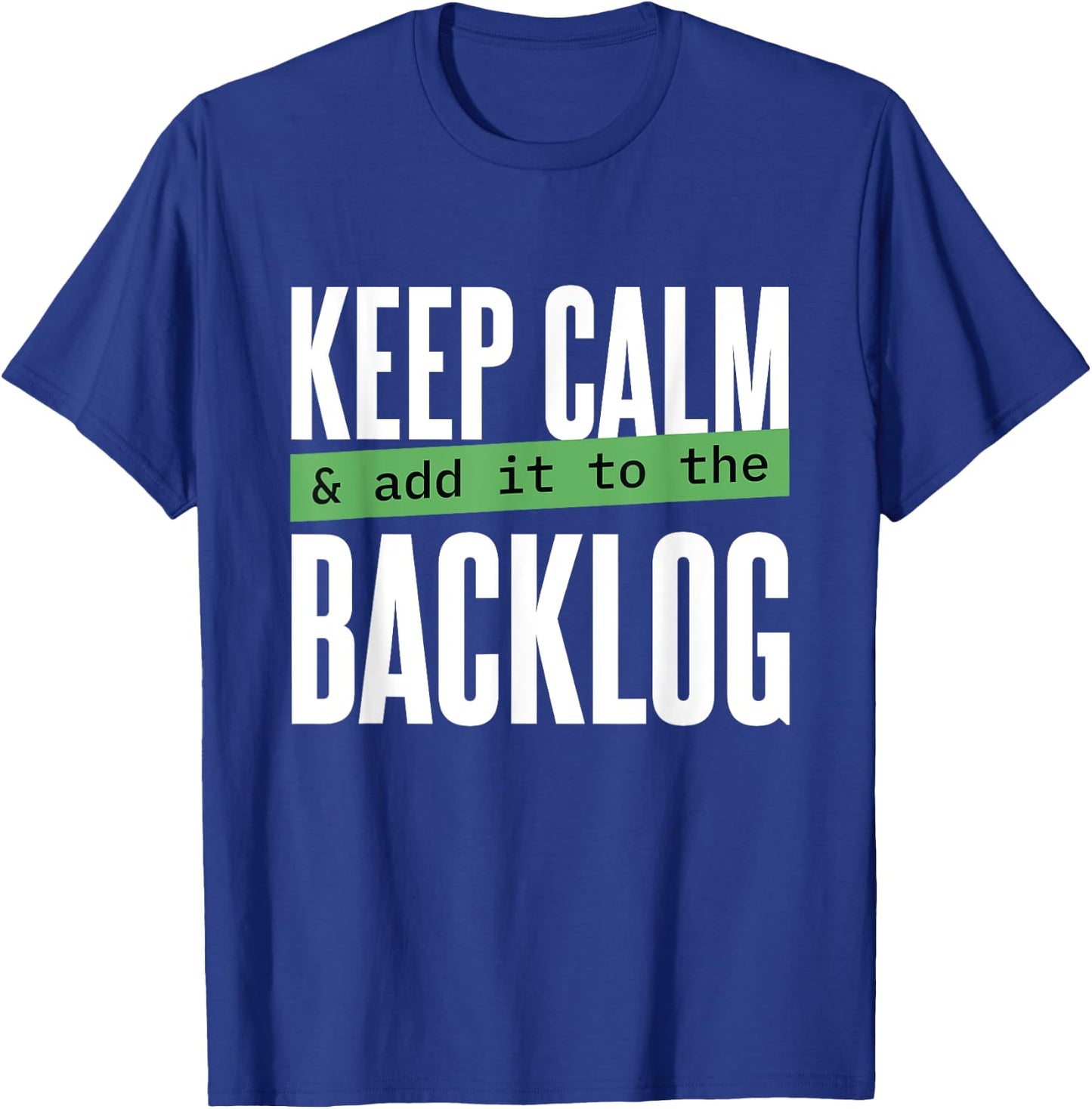 Keep calm and add it to the backlog Funny Coding Programming T-Shirt - T-Shirt | Royal