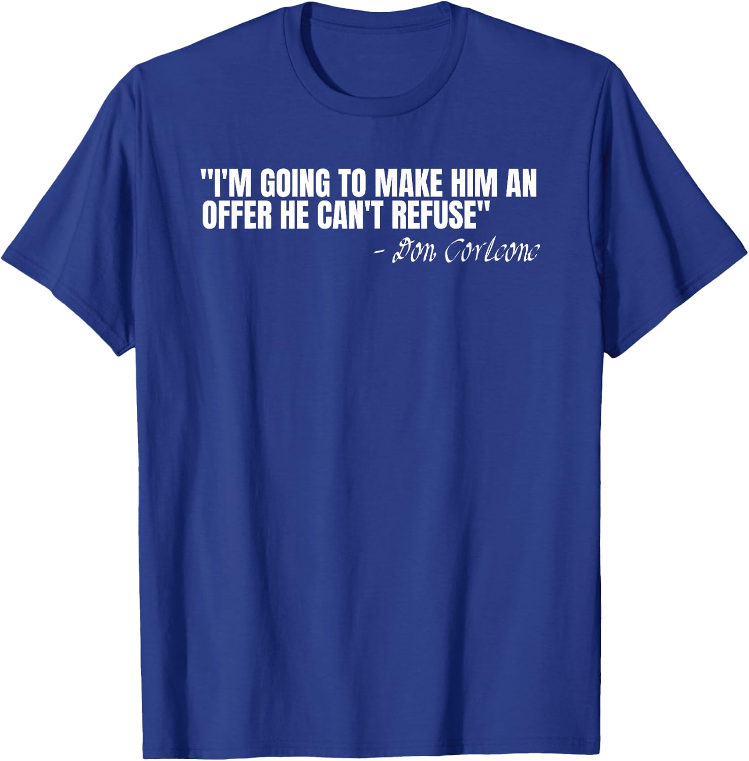 Don Corleone I'm going to make him an offer he can't refuse T-Shirt - T-Shirt | Royal