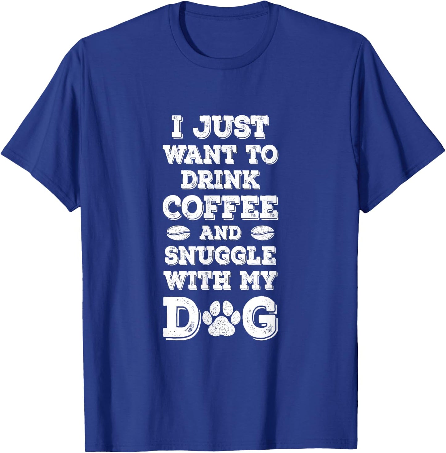 I Just Want to Drink Coffee and Snuggle with My Dog Men Women Girls Kids T-Shirt - T-Shirt | Royal