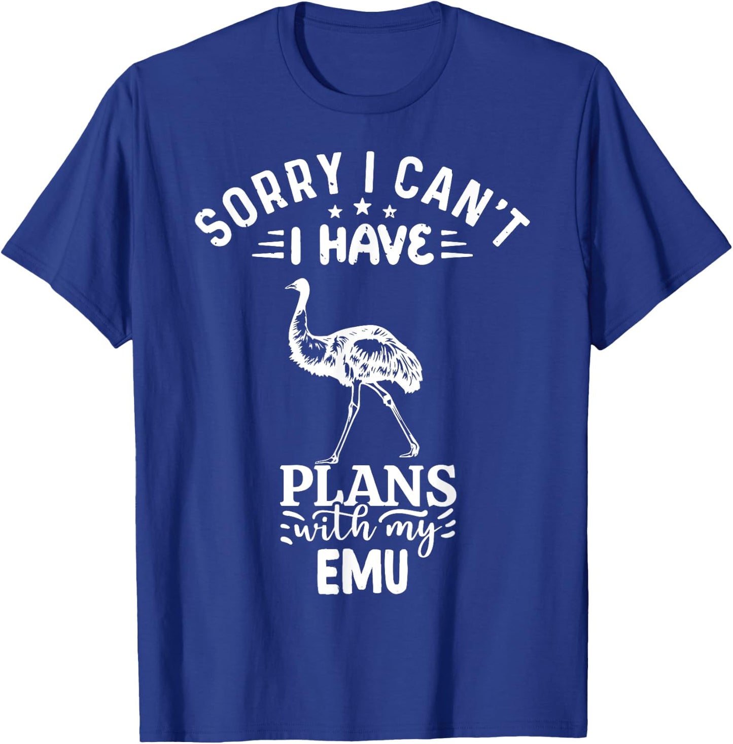 Sorry I Can't I Have Plans With My Emu Bird T-Shirt - T-Shirt | Royal